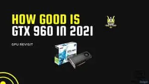 How good is Gtx 960 in 2021?