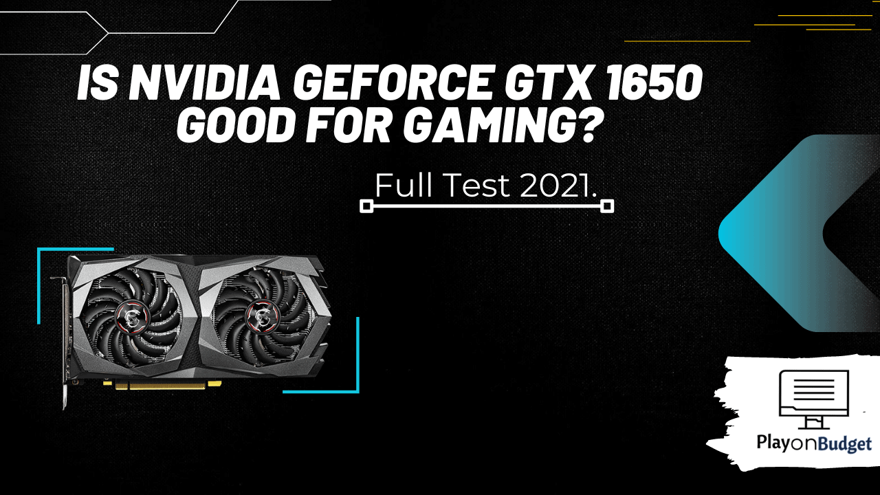 Is Nvidia GeForce Gtx 1650 good for gaming