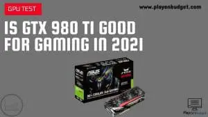 is gtx 980 ti good for gaming in 2021