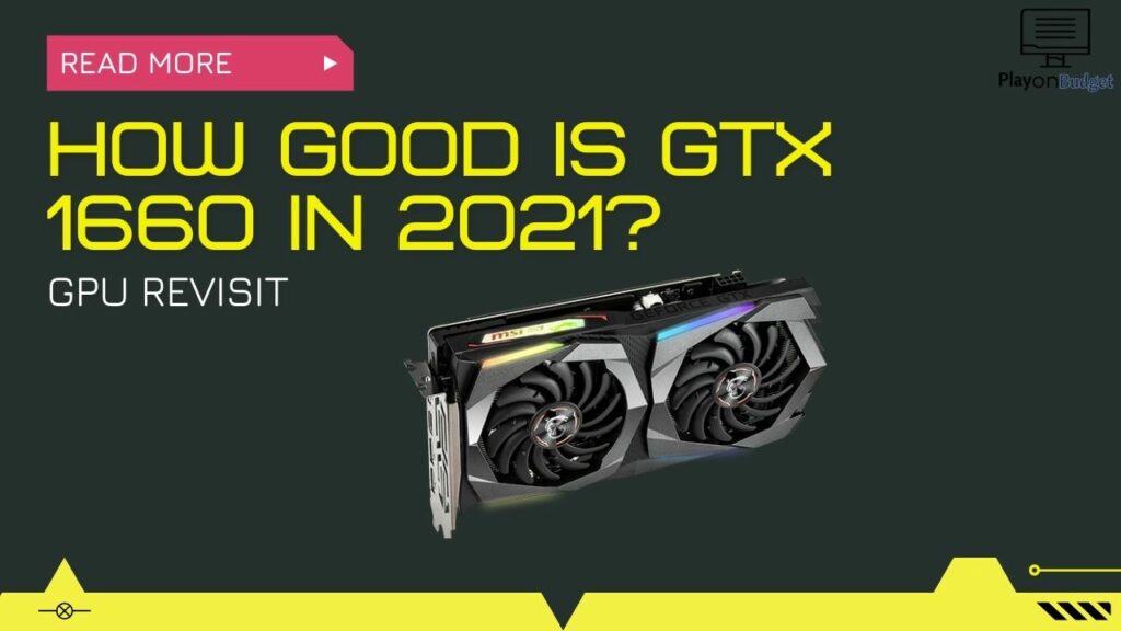 How Good Is GTX 1660 In 2023? GPU Revisit - PlayOnBudget