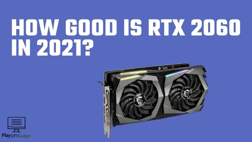 How good is Rtx 2060 in 2021