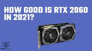How good is Rtx 2060 in 2021