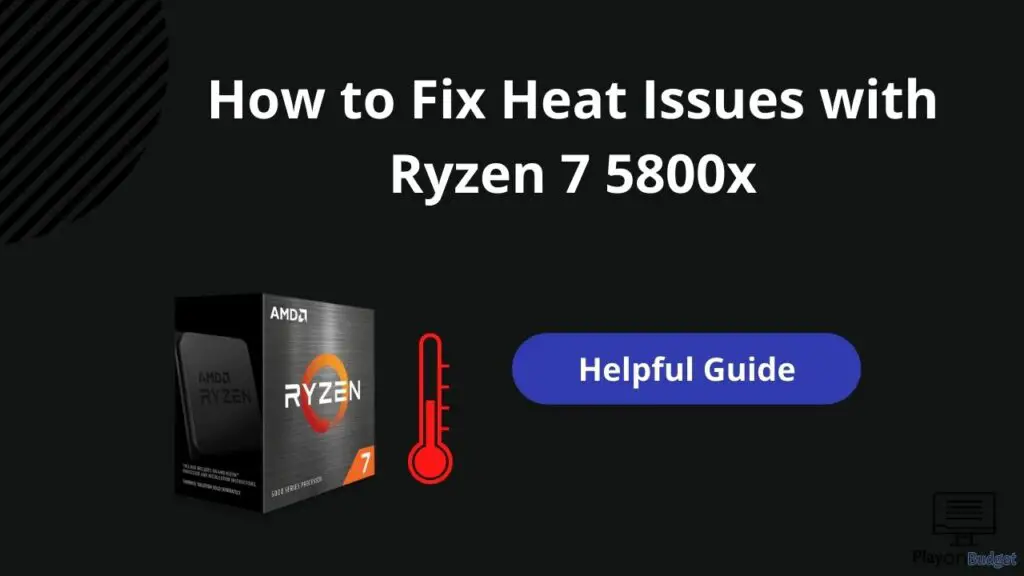  How to Fix Heat Issues with Ryzen 7 5800x