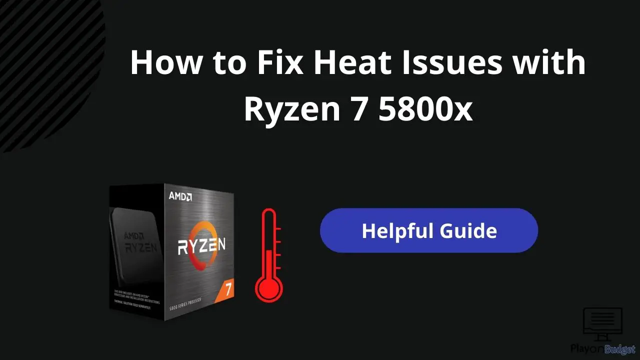 How To Fix Heat Issues With Ryzen 7 5800x - Helpful Guide