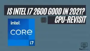 Is Intel I7 2600 good in 2021