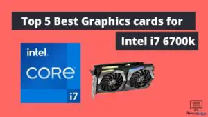 Top 5 Best Graphics cards for Intel i7 6700k