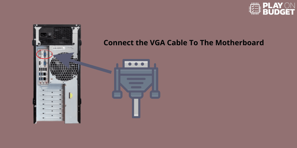 Connect the VGA Cable To The Motherboard