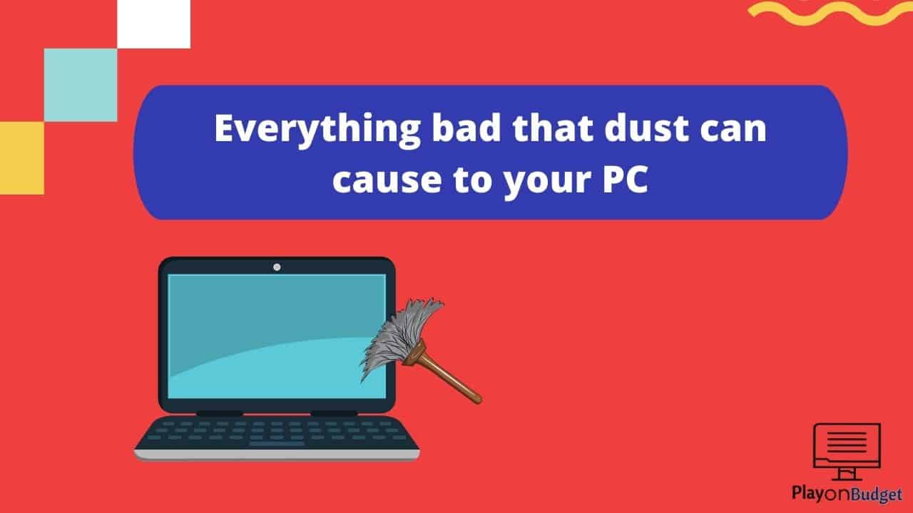 Everything bad that dust can cause to your PC
