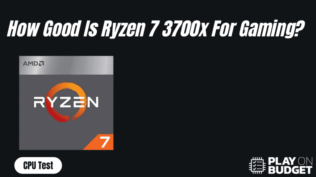 How Good Is AMD Ryzen 7 3700x For Gaming?