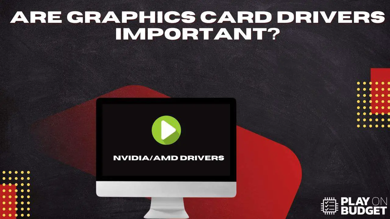 Are Graphics Card Drivers Important
