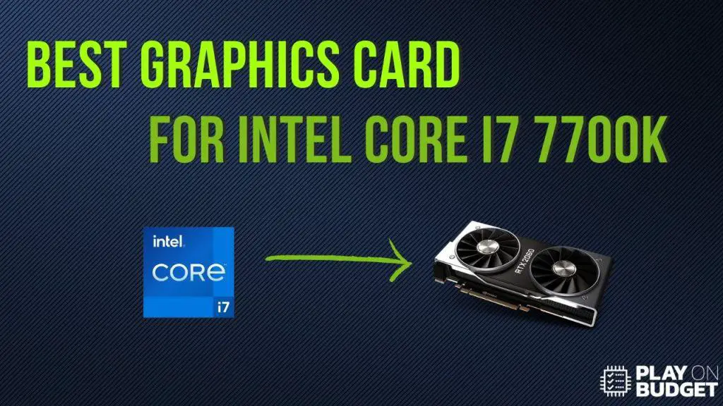 Top 5 Best Graphics Cards For Intel I7 7700k