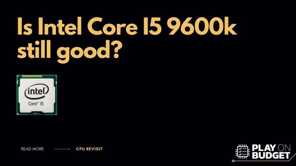 Is Intel Core I5 9600k still good