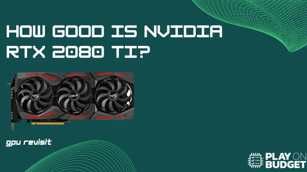 How Good Is Nvidia RTX 2080 Ti