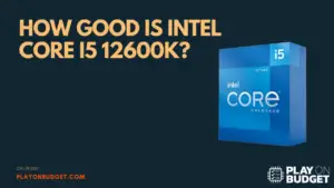 How good Is Intel Core I5 12600k?