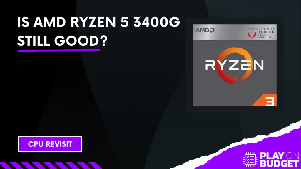 Is AMD Ryzen 5 3400G Still Good?