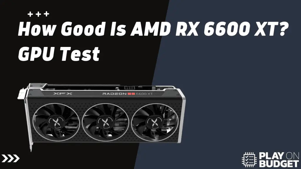 How Good Is AMD RX 6600 XT