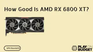 How Good Is AMD RX 6800 XT?
