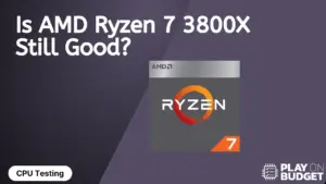 Is AMD Ryzen 7 3800X Still Good?