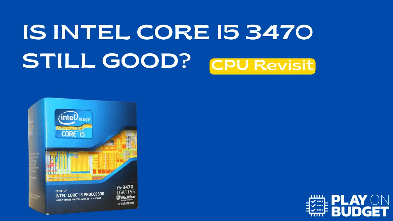 Is Intel Core I5 3470 Still Good?