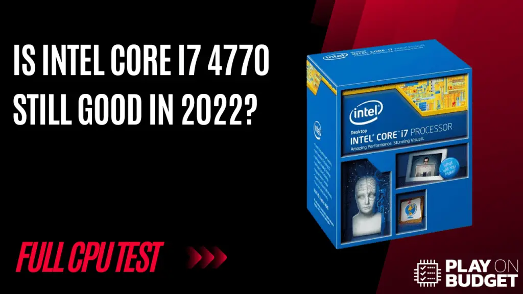 Is Intel Core I7 4770 Still Good In 2022?