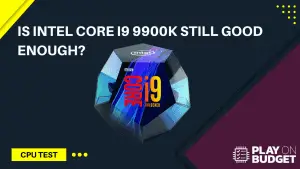 Is Intel Core I9 9900k Still good Enough