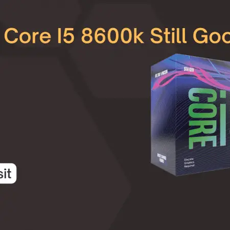 Is Intel Core I5 8600k Still Good?