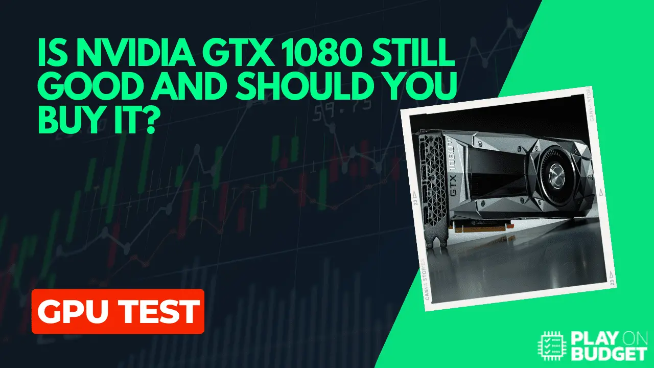 Is Nvidia GTX 1080 Still Good And Should You Buy It? (2023)