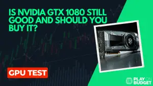 Is Nvidia GTX 1080 Still Good And Should You Buy It?